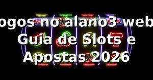 Jogos no alano3 web: Guia de Slots e Apostas 2026 🎰