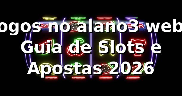 Jogos no alano3 web: Guia de Slots e Apostas 2026 🎰