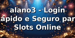 alano3 - Login Rápido e Seguro para Slots Online