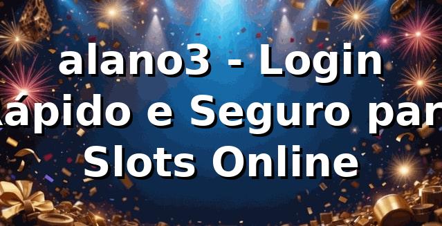 alano3 - Login Rápido e Seguro para Slots Online